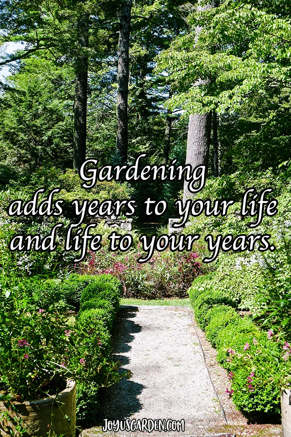 a wooded garden with the quote that reads gardening adds years to your life and life to your years